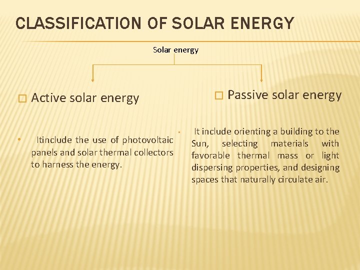 CLASSIFICATION OF SOLAR ENERGY Solar energy � • Active solar energy Itinclude the use