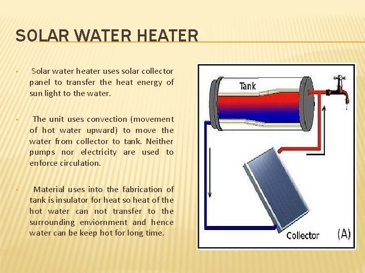 SOLAR WATER HEATER • Solar water heater uses solar collector panel to transfer the