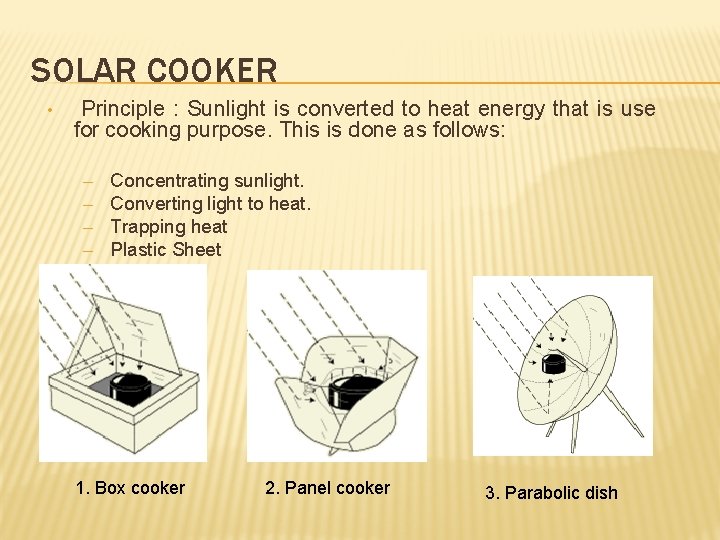 SOLAR COOKER • Principle : Sunlight is converted to heat energy that is use