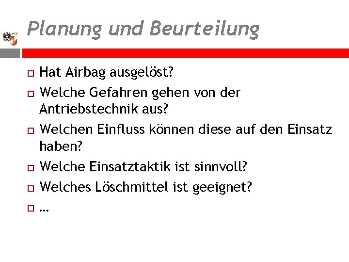 Planung und Beurteilung Hat Airbag ausgelöst? Welche Gefahren gehen von der Antriebstechnik aus? Welchen