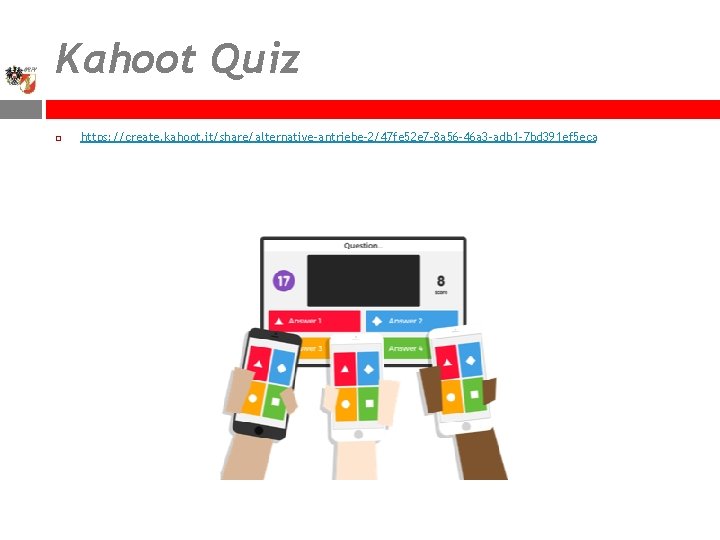 Kahoot Quiz https: //create. kahoot. it/share/alternative-antriebe-2/47 fe 52 e 7 -8 a 56 -46