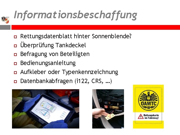 Informationsbeschaffung Rettungsdatenblatt hinter Sonnenblende? Überprüfung Tankdeckel Befragung von Beteiligten Bedienungsanleitung Aufkleber oder Typenkennzeichnung Datenbankabfragen