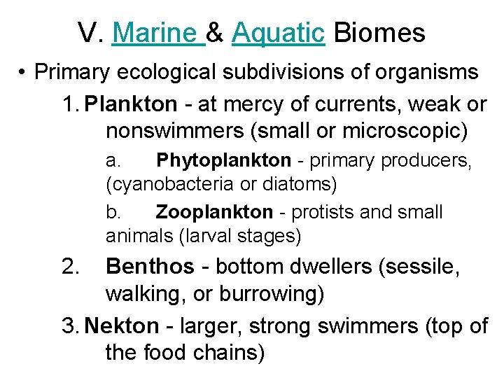 V. Marine & Aquatic Biomes • Primary ecological subdivisions of organisms 1. Plankton -