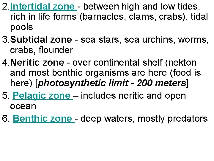 2. Intertidal zone - between high and low tides, rich in life forms (barnacles,