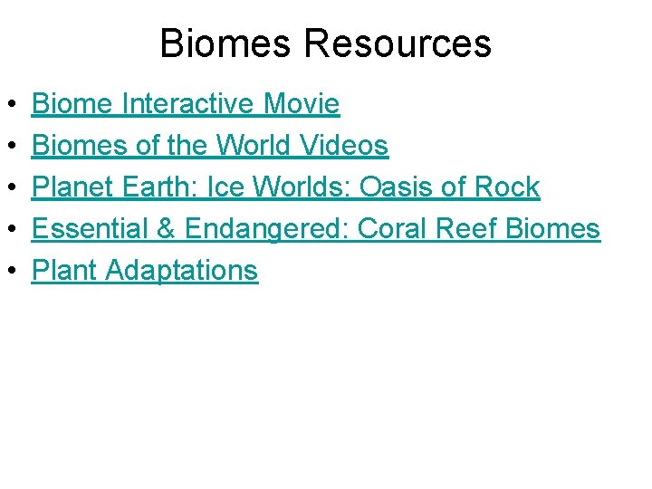 Biomes Resources • • • Biome Interactive Movie Biomes of the World Videos Planet