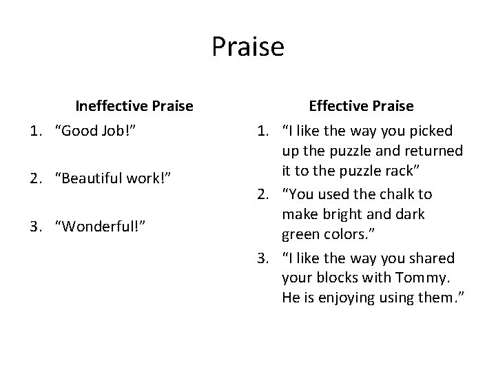 Praise Ineffective Praise 1. “Good Job!” 2. “Beautiful work!” 3. “Wonderful!” Effective Praise 1.