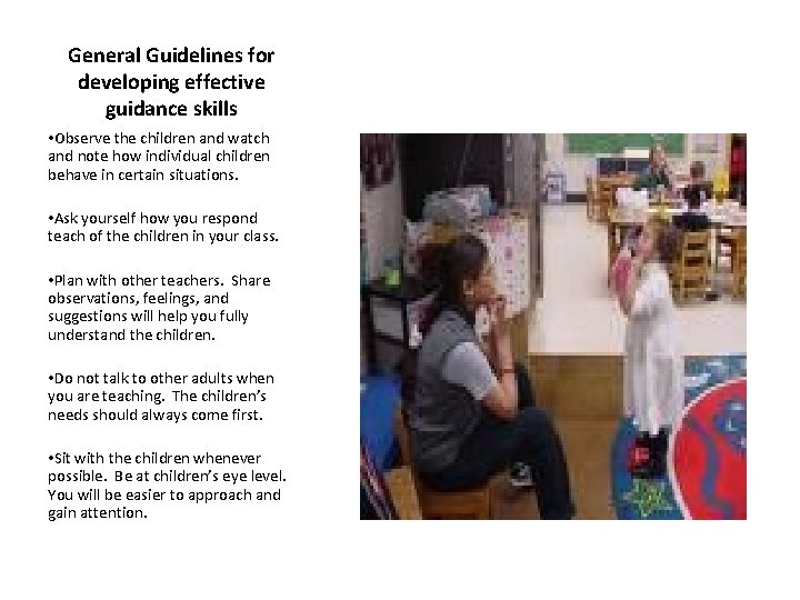 General Guidelines for developing effective guidance skills • Observe the children and watch and