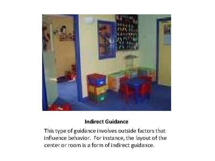 Indirect Guidance This type of guidance involves outside factors that influence behavior. For instance,