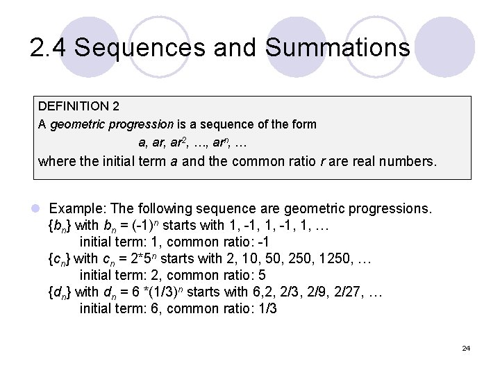 2. 4 Sequences and Summations DEFINITION 2 A geometric progression is a sequence of