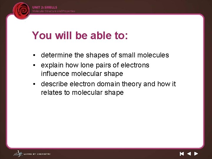 You will be able to: • determine the shapes of small molecules • explain