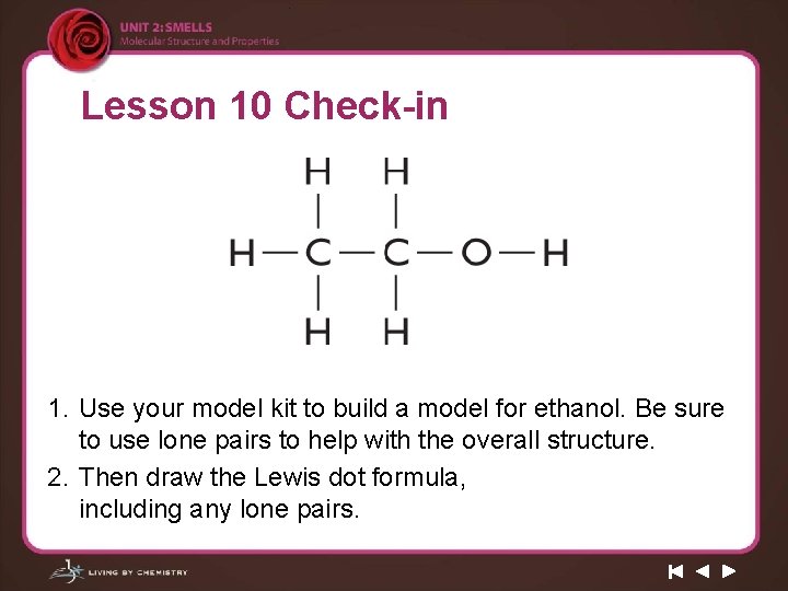 Lesson 10 Check-in 1. Use your model kit to build a model for ethanol.