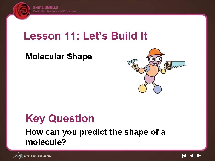 Lesson 11: Let’s Build It Molecular Shape Key Question How can you predict the