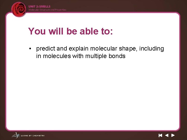 You will be able to: • predict and explain molecular shape, including in molecules