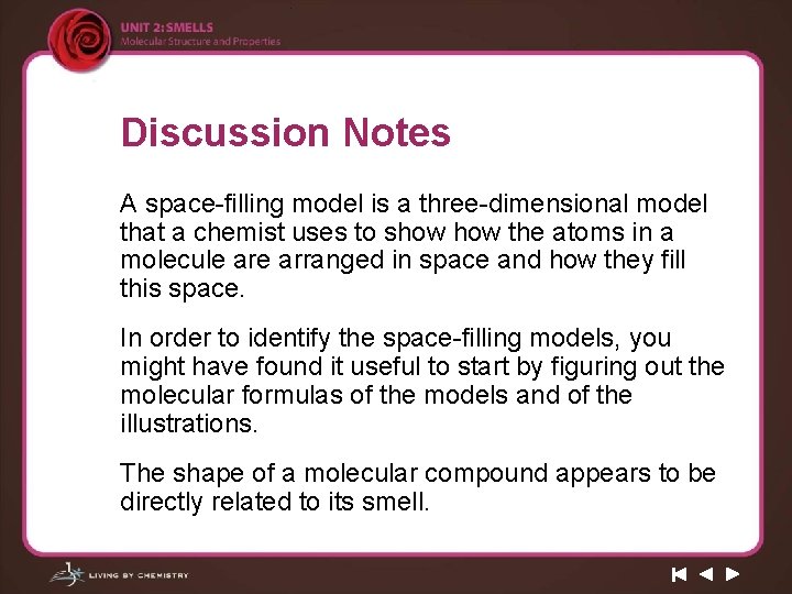 Discussion Notes A space-filling model is a three-dimensional model that a chemist uses to
