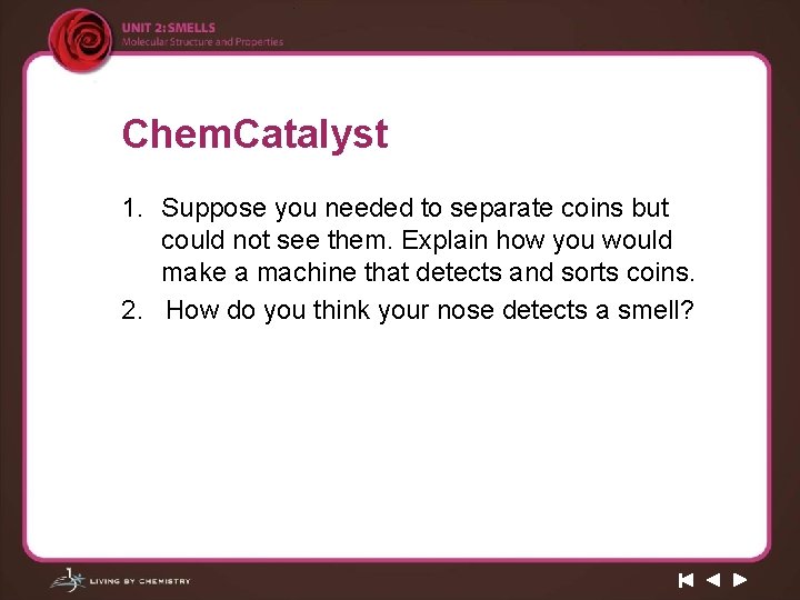 Chem. Catalyst 1. Suppose you needed to separate coins but could not see them.