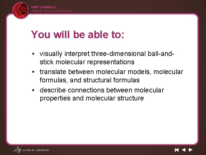 You will be able to: • visually interpret three-dimensional ball-andstick molecular representations • translate