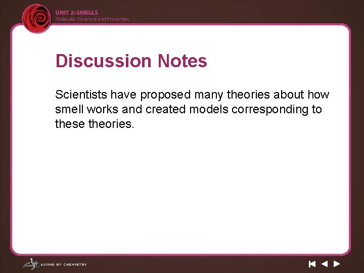 Discussion Notes Scientists have proposed many theories about how smell works and created models