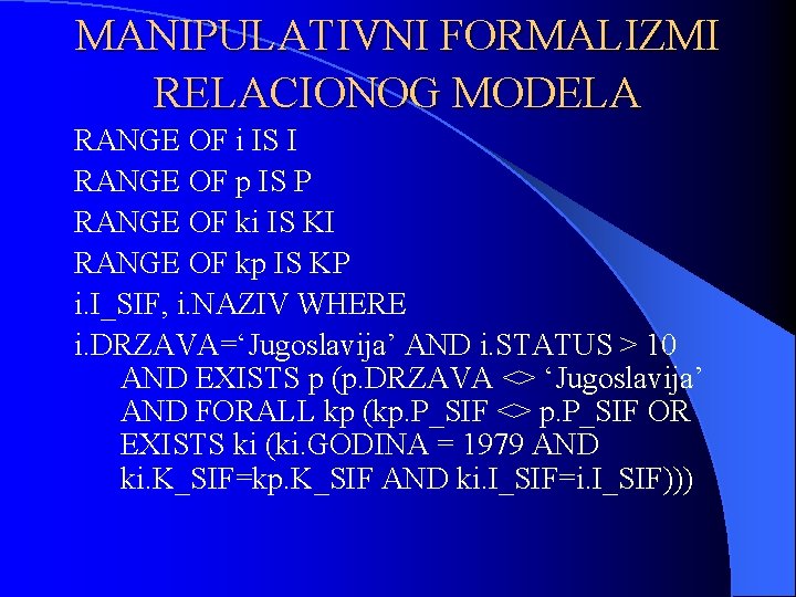MANIPULATIVNI FORMALIZMI RELACIONOG MODELA RANGE OF i IS I RANGE OF p IS P