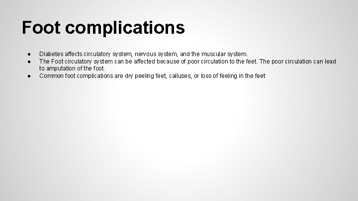 Foot complications ● ● ● Diabetes affects circulatory system, nervous system, and the muscular