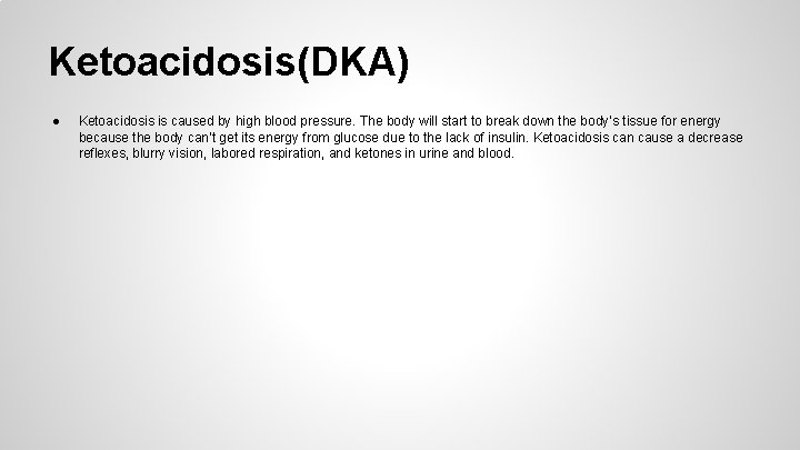 Ketoacidosis(DKA) ● Ketoacidosis is caused by high blood pressure. The body will start to