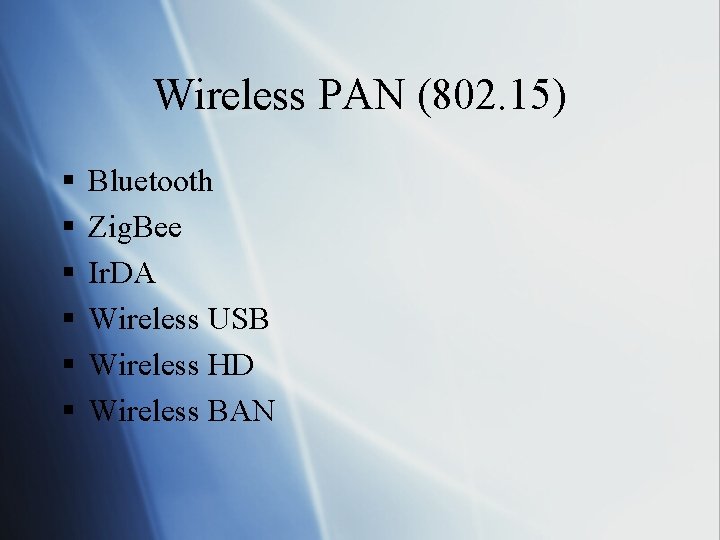 Wireless PAN (802. 15) § § § Bluetooth Zig. Bee Ir. DA Wireless USB