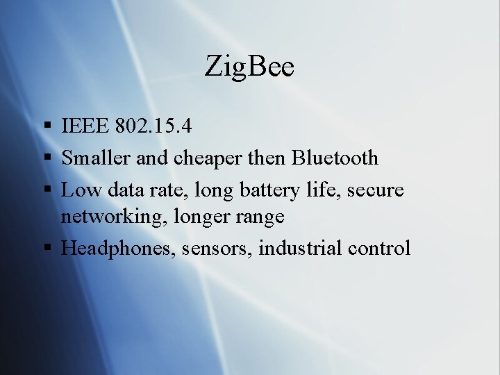 Zig. Bee § IEEE 802. 15. 4 § Smaller and cheaper then Bluetooth §