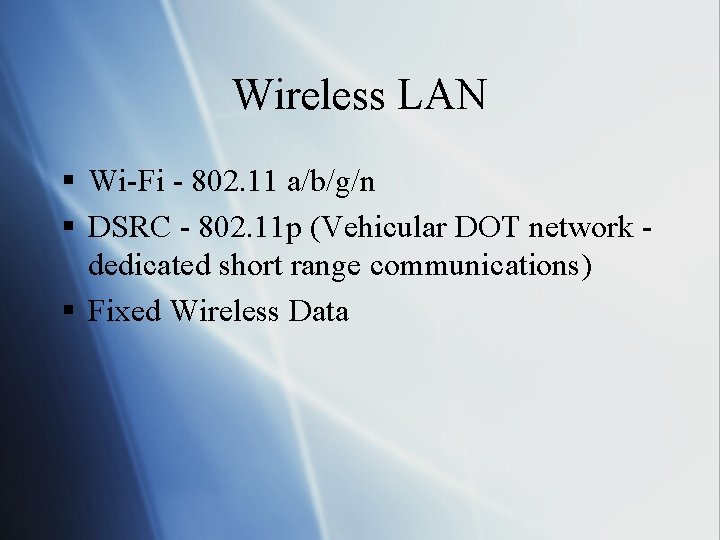 Wireless LAN § Wi-Fi - 802. 11 a/b/g/n § DSRC - 802. 11 p