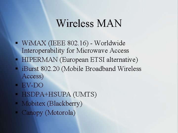 Wireless MAN § Wi. MAX (IEEE 802. 16) - Worldwide Interoperability for Microwave Access