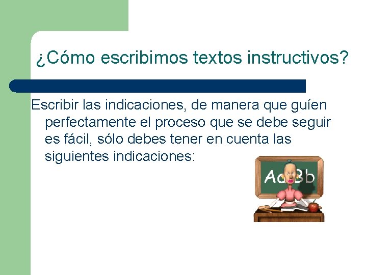 ¿Cómo escribimos textos instructivos? Escribir las indicaciones, de manera que guíen perfectamente el proceso