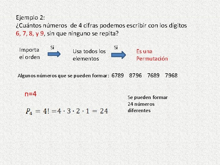 Ejemplo 2: ¿Cuántos números de 4 cifras podemos escribir con los dígitos 6, 7,
