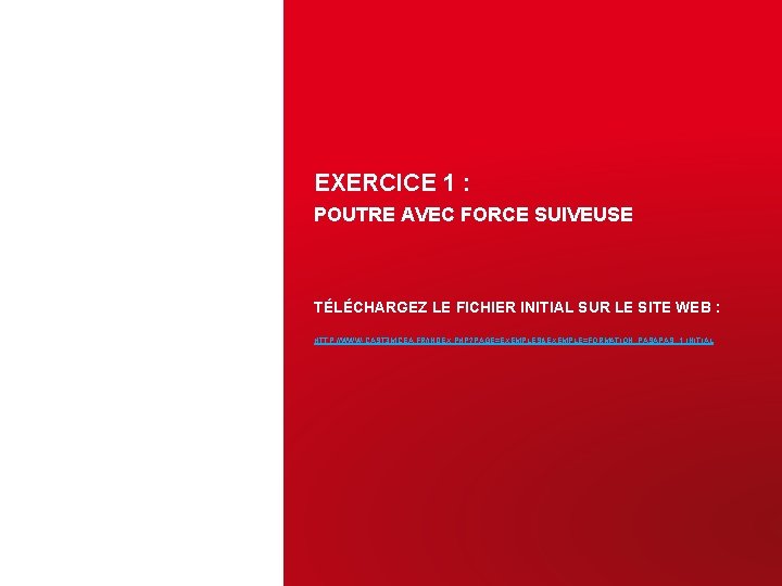 EXERCICE 1 : POUTRE AVEC FORCE SUIVEUSE TÉLÉCHARGEZ LE FICHIER INITIAL SUR LE SITE