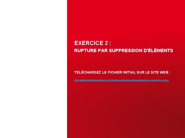 EXERCICE 2 : RUPTURE PAR SUPPRESSION D'ÉLÉMENTS TÉLÉCHARGEZ LE FICHIER INITIAL SUR LE SITE