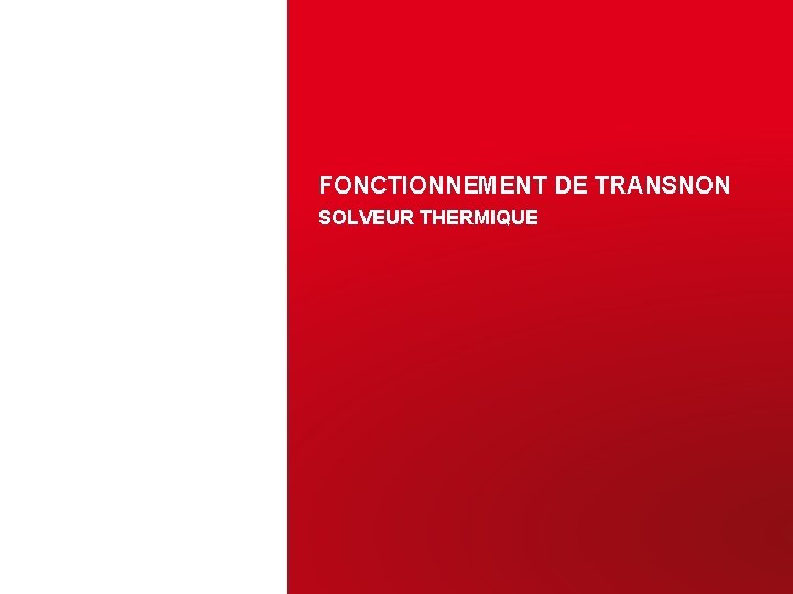 FONCTIONNEMENT DE TRANSNON SOLVEUR THERMIQUE 
