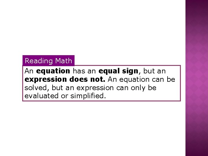 Reading Math An equation has an equal sign, but an expression does not. An