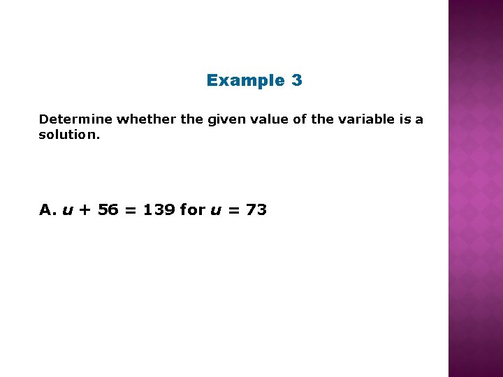 Example 3 Determine whether the given value of the variable is a solution. A.