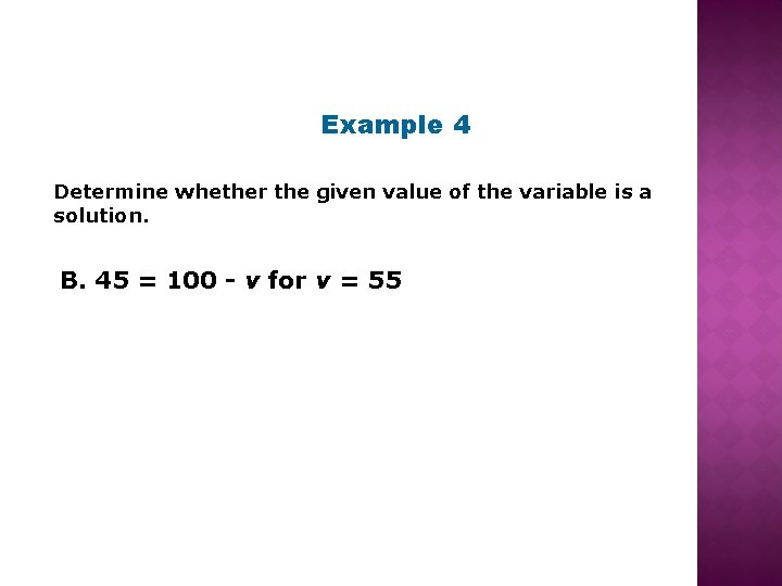 Example 4 Determine whether the given value of the variable is a solution. B.