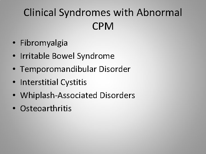 Clinical Syndromes with Abnormal CPM • • • Fibromyalgia Irritable Bowel Syndrome Temporomandibular Disorder