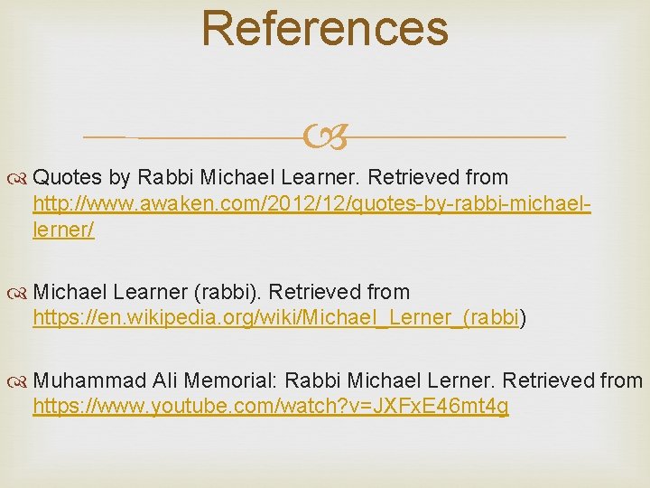 References Quotes by Rabbi Michael Learner. Retrieved from http: //www. awaken. com/2012/12/quotes-by-rabbi-michaellerner/ Michael Learner