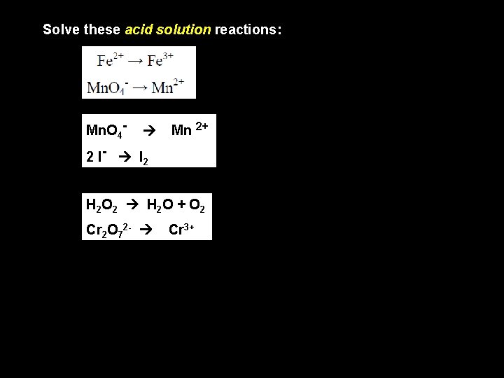 Solve these acid solution reactions: : Mn. O 4 - Mn 2+ 2 I-