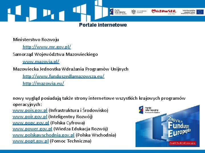 Portale internetowe Ministerstwo Rozwoju http: //www. mr. gov. pl/ Samorząd Województwa Mazowieckiego www. mazovia.