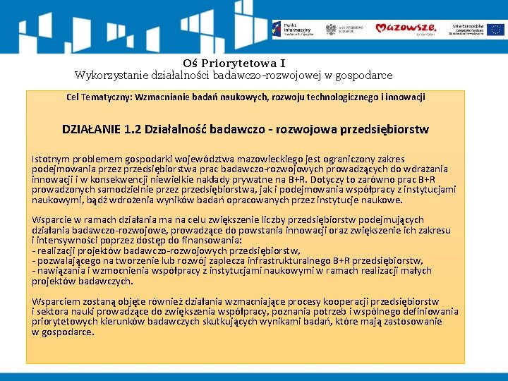 Oś Priorytetowa I Wykorzystanie działalności badawczo-rozwojowej w gospodarce Cel Tematyczny: Wzmacnianie badań naukowych, rozwoju