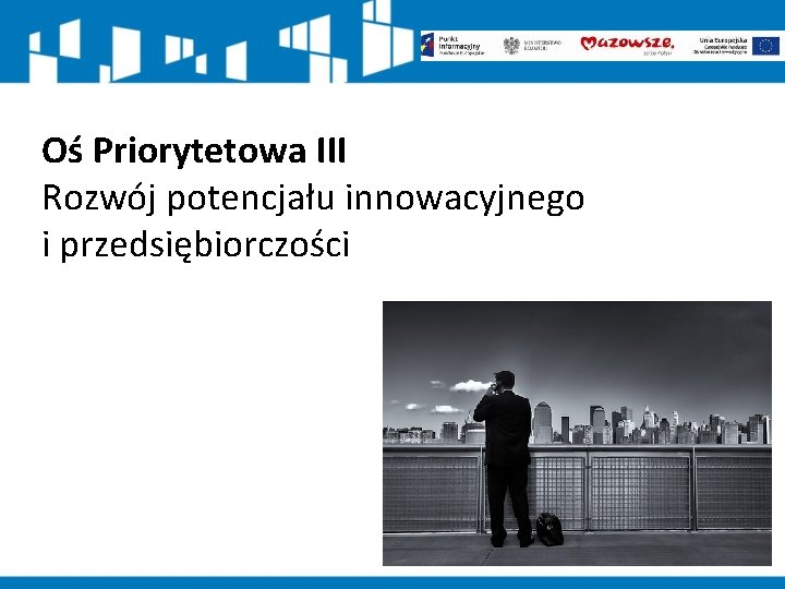 Oś Priorytetowa III Rozwój potencjału innowacyjnego i przedsiębiorczości 