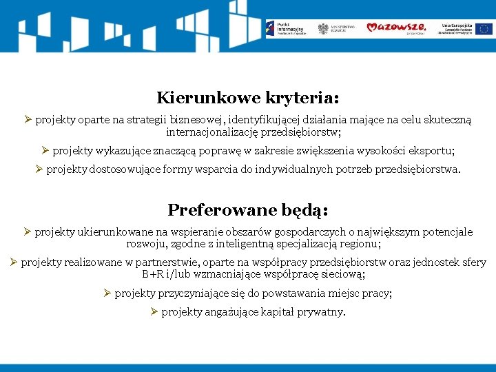 Kierunkowe kryteria: Ø projekty oparte na strategii biznesowej, identyfikującej działania mające na celu skuteczną