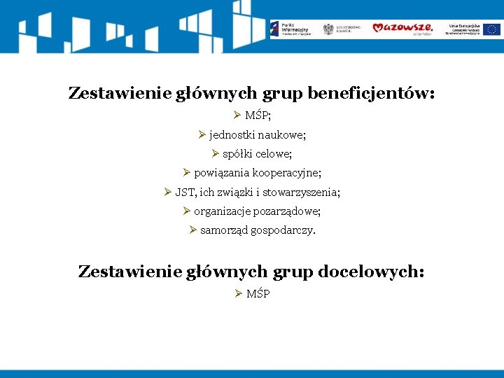 Zestawienie głównych grup beneficjentów: Ø MŚP; Ø jednostki naukowe; Ø spółki celowe; Ø powiązania