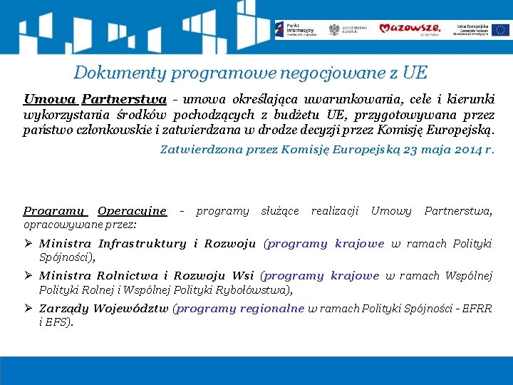 Dokumenty programowe negocjowane z UE Umowa Partnerstwa - umowa określająca uwarunkowania, cele i kierunki