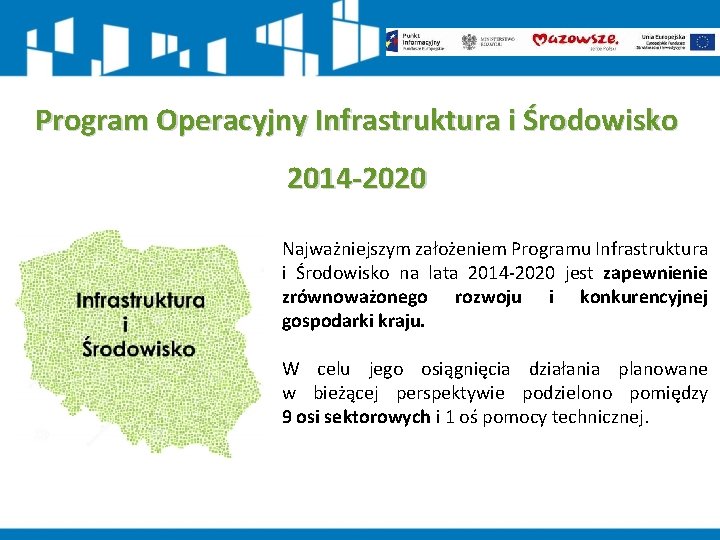 Program Operacyjny Infrastruktura i Środowisko 2014 -2020 Najważniejszym założeniem Programu Infrastruktura i Środowisko na