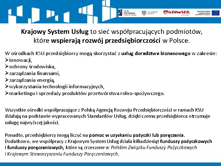 Krajowy System Usług to sieć współpracujących podmiotów, które wspierają rozwój przedsiębiorczości w Polsce. W