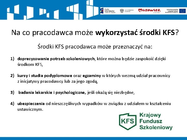 Na co pracodawca może wykorzystać środki KFS? Środki KFS pracodawca może przeznaczyć na: 1)