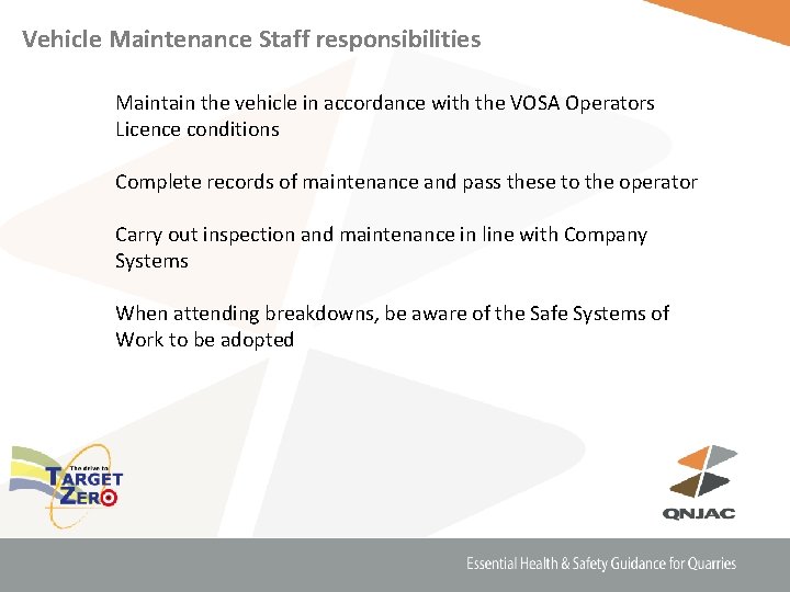 Vehicle Maintenance Staff responsibilities Maintain the vehicle in accordance with the VOSA Operators Licence