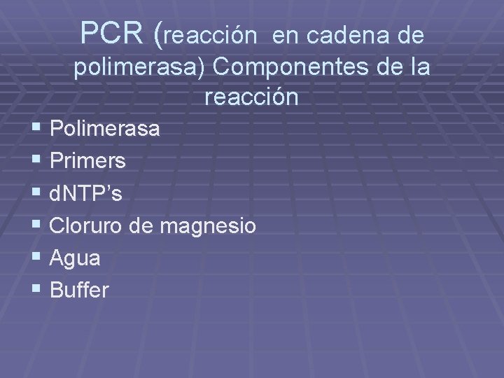 PCR (reacción en cadena de polimerasa) Componentes de la reacción § Polimerasa § Primers